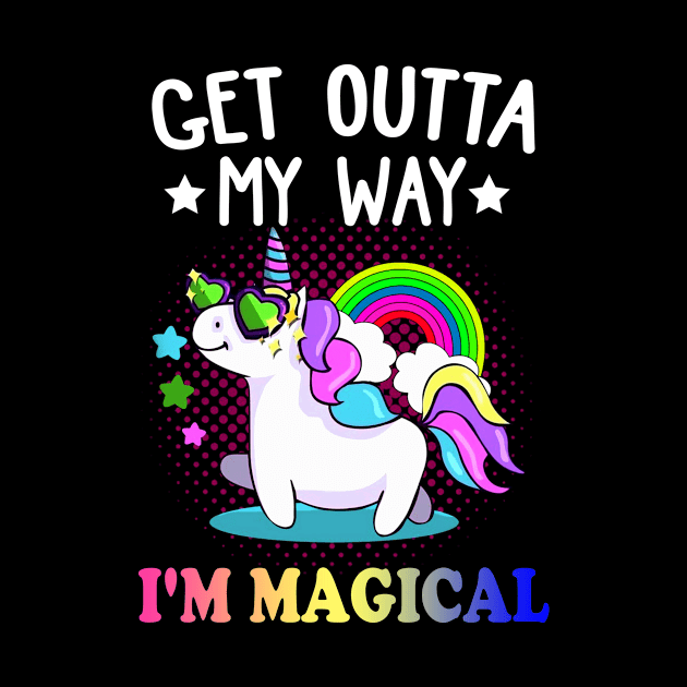 Get Outta My Way I'm Magical Unicorn by EduardjoxgJoxgkozlov