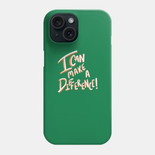 I can make a difference! Phone Case