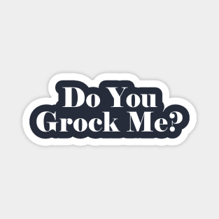 Do You Grock Me? Magnet