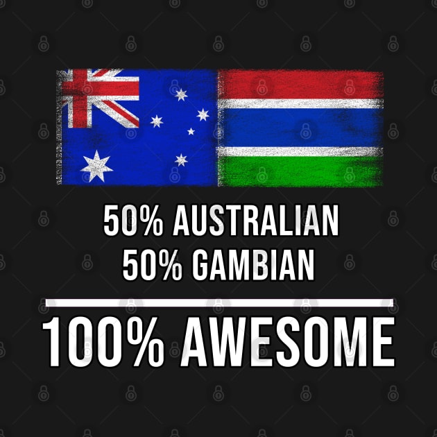 50% Australian 50% Gambian 100% Awesome - Gift for Gambian Heritage From Gambia by Country Flags