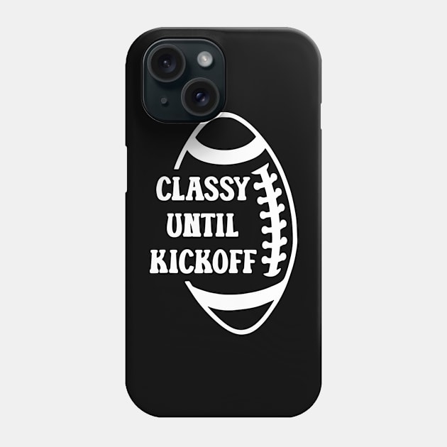 Classy Until Kickoff Football Game Day, Women Football Phone Case by Jsimo Designs