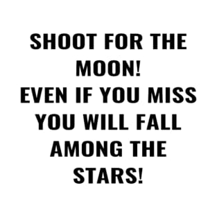 Shoot For the Moon Even If You Miss You Will Fall Among The Stars! T-Shirt