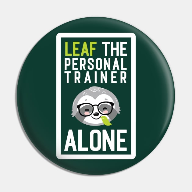 Funny Personal Trainer Pun - Leaf me Alone - Gifts for Personal Trainers Pin by BetterManufaktur