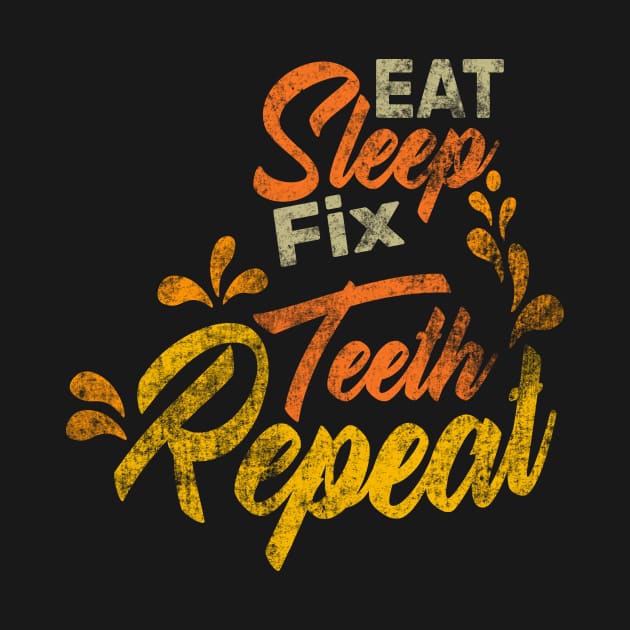 Eat Sleep Fix Teeth Repeat Funny Dentist Quote Design by shopcherroukia