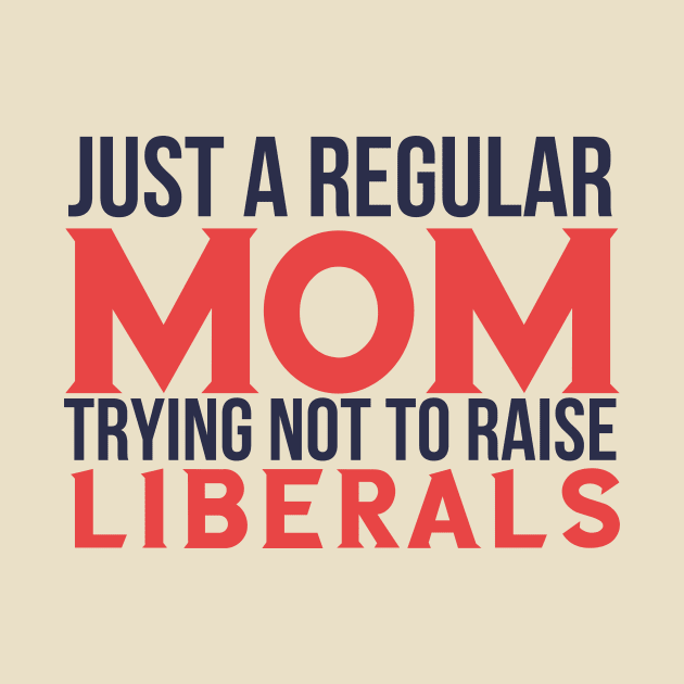 just a regular mom trying not to raise liberals by GoodWills