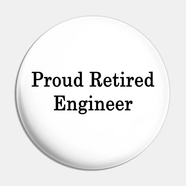 Proud Retired Engineer Pin by supernova23