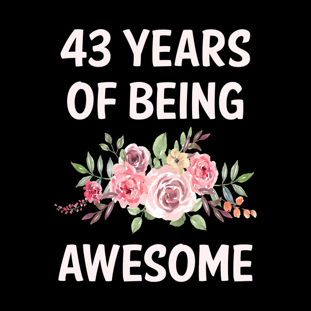 Flowers 43 Years Of Being Awesome by rosenbaumquinton52