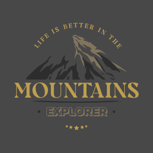 Life Is Better In The Mountains - Explorer T-Shirt