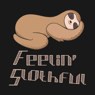 Feelin slothful for sloth lovers T-Shirt