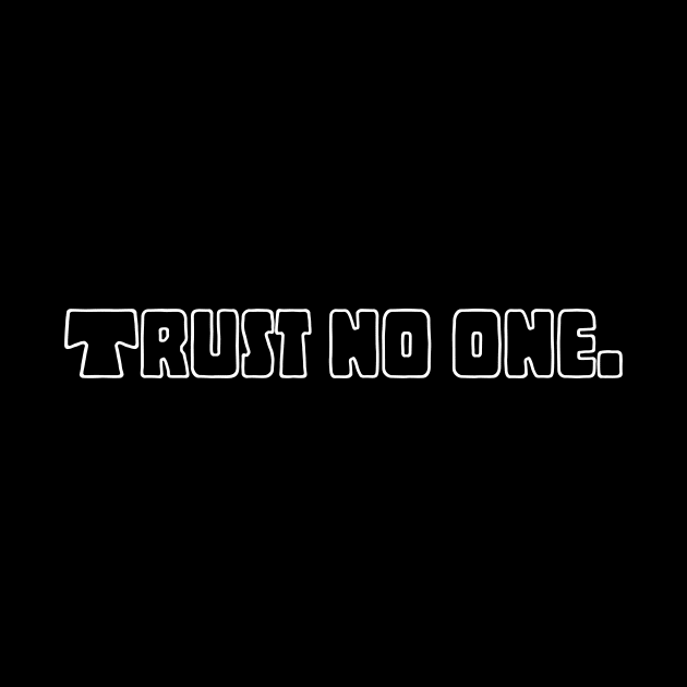 Trust no one. by kknows