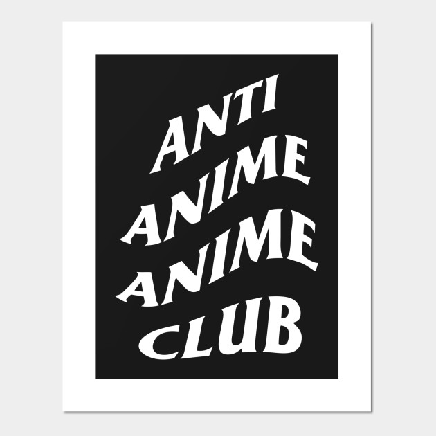 Anti Anime Anime Club Anime Posters And Art Prints Teepublic