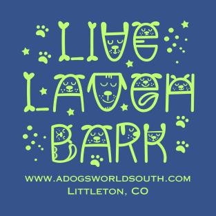 Live Laugh Bark (Back) - A Dog's World T-Shirt