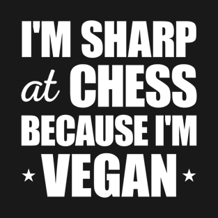 Im Sharp At Chess because Im Vegan T-Shirt