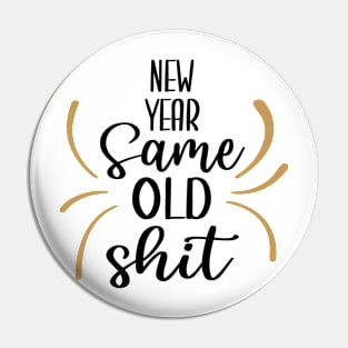 New Year Same Old Shit Pin