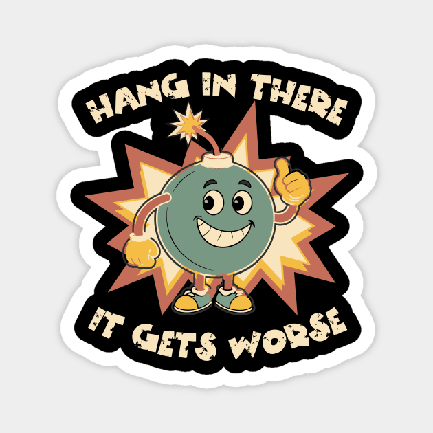 Funny Bomb Hang In There Sarcasm Magnet by The WYLD Tribe