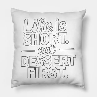 Life is Short Eat Dessert Pillow