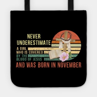 Never Underestimate a Girl Who is covered By the Blood of Jesus and was born in November Gift Tote