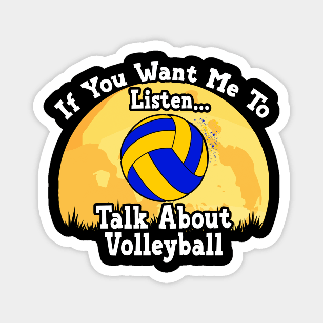 If You Want Me To Listen... Talk About Volleyball Funny illustration vintage Magnet by JANINE-ART