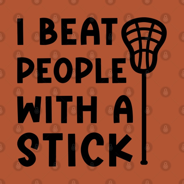 I Beat People With A Stick Lacrosse Sport Funny by GlimmerDesigns