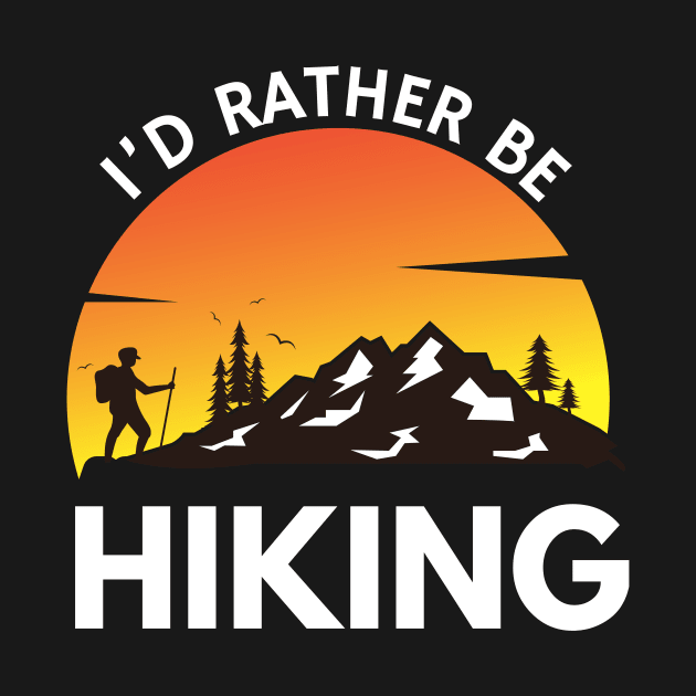 I'd Rather Be Hiking Funny Camping Outdoor Lover by Orth