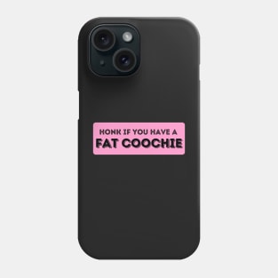 Honk If You Have A Fat Coochie, Funny Fat Coochie bumper Phone Case