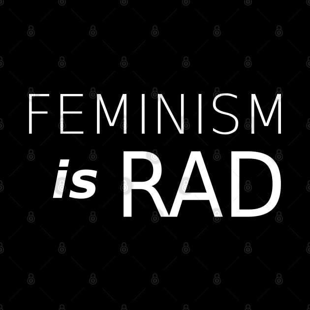 Feminism is RAD - Cool RadFem Design (white) by Everyday Inspiration