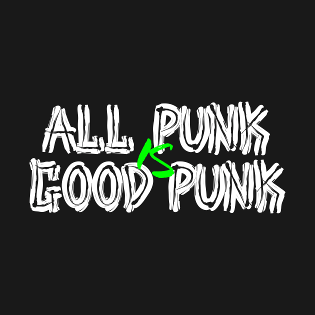 All Punk Is Good Punk [White] by thereader