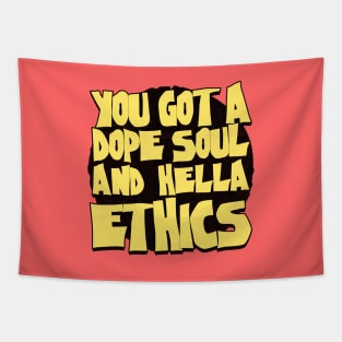 You got a dope soul and hella ethics Tapestry