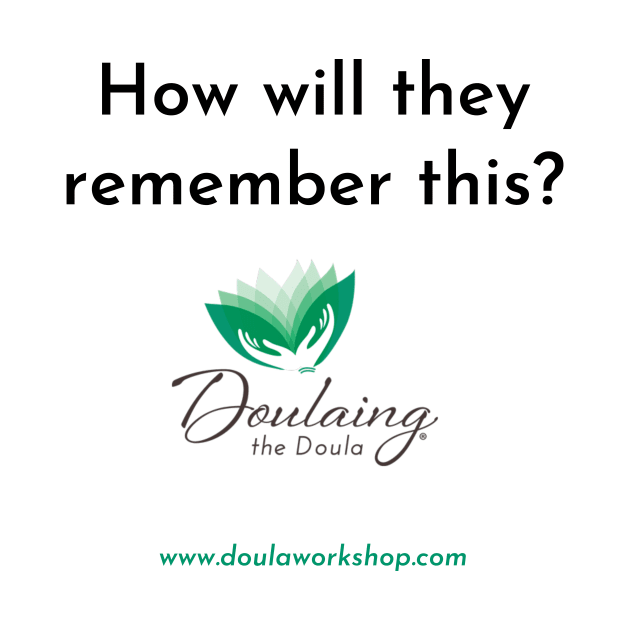 How Will They Remember This? by Doulaing The Doula