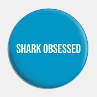 Shark obsessed Pin