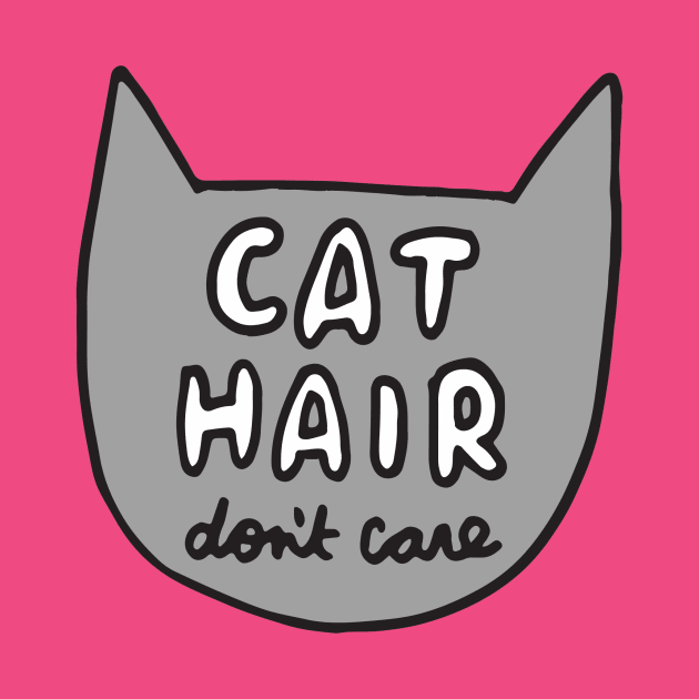 Cat Hair Don't Care by veronicadearly