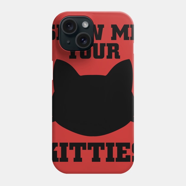 Show Me your Kitties Phone Case by PattisonAvePhanatics