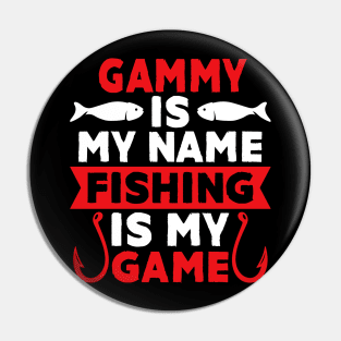 Gammy Is My Name Fishing Is My Game Pin