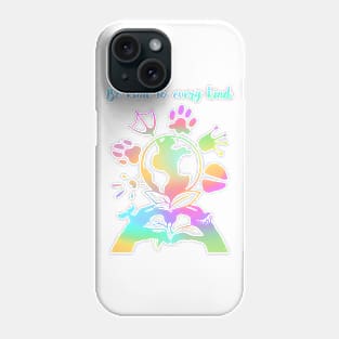 Be kind to every kind- rainbow Phone Case