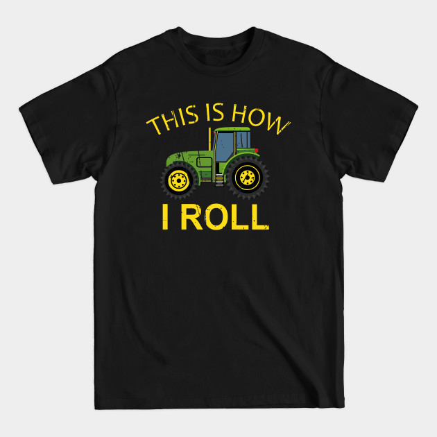 Discover This is how i roll - This Is How I Roll Tractor - T-Shirt