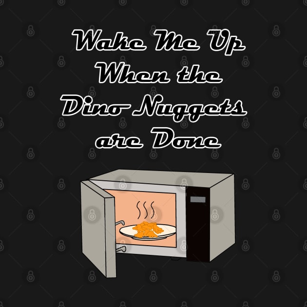 Wake Me Up When the Dino Nuggets Are Done! by Rickster07