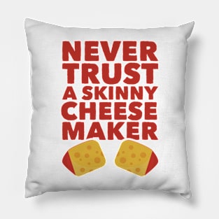 Never Trust A Skinny Cheese Maker Pillow