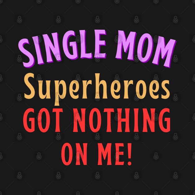 Single Mom - Superheroes got nothing on me! by Try It