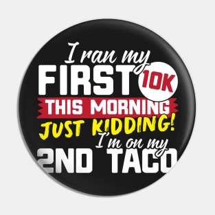 I Ran My First 10K This Morning Just Kidding I'm On My 2nd Taco! Pin