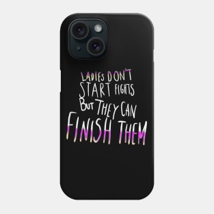 Ladies Don't Start Fights But They Can Finish Them Phone Case