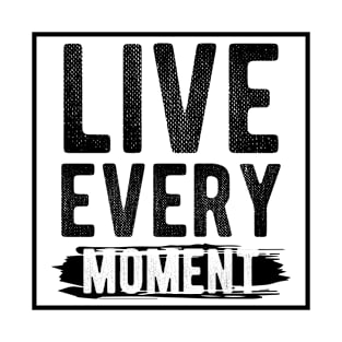 Live every moment T-Shirt