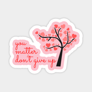 You Matter, Don't Give Up! Magnet