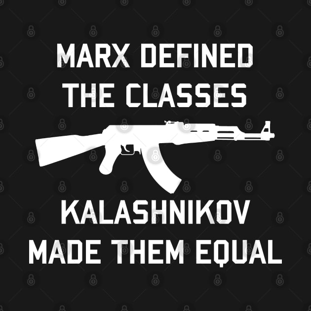 Marx Defined The Classes - Kalashnikov Made Them Equal by SpaceDogLaika