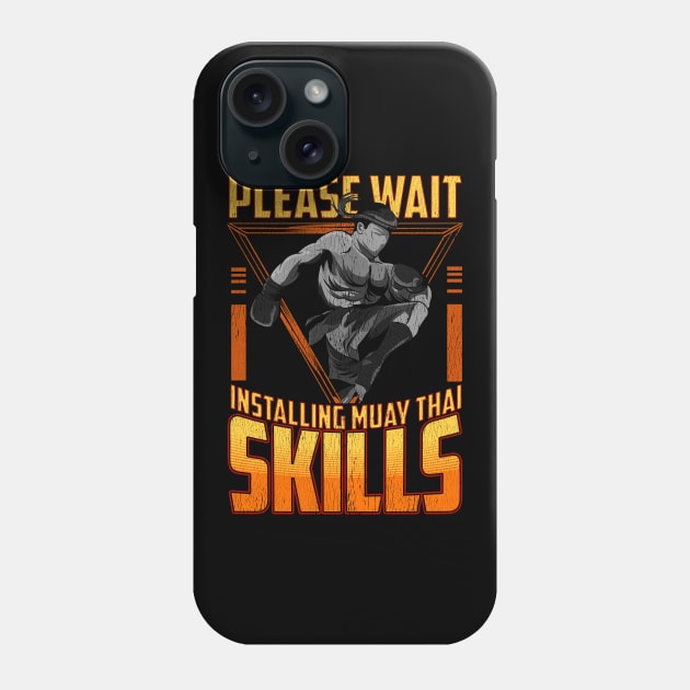 Funny Please Wait Installing Muay Thai Skills MMA Phone Case by theperfectpresents