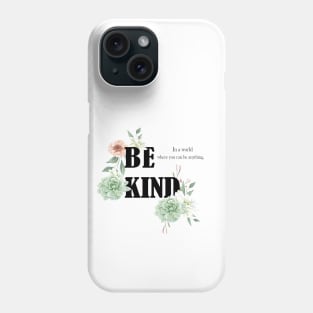 In a world where you can be anything, be kind Phone Case