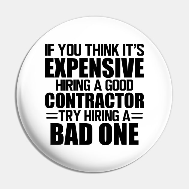 Contractor - If you think it's expensive hiring a good contractor try hiring one Pin by KC Happy Shop