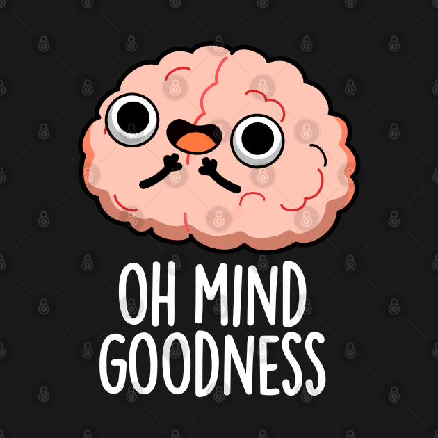 Discover Oh Mind Goodness Cute Brain Pun - Brain Pun - T-Shirt