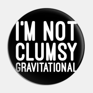 I'm not clumsy Pin