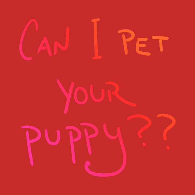 Can I Pet Your Puppy?? (Sunset Colors) by KelseyLovelle