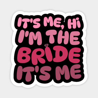 It's Me Hi I'm The Bride Magnet